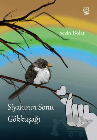 Siyahının Sonu Gökkuşağı – Sezin Bolat – Luna Yayınları kitap kapağı