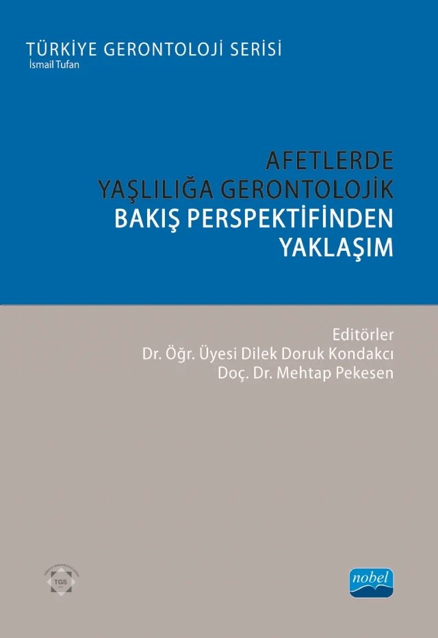 Afetlerde Yaşlılığa Gerontolojik Bakış Perspektifinden Yaklaşım – Aliye Beyza Bayyar, Aslı Gözde Akış, Azime Korkmaz, Buğçe Kamer Baybaş, Dilek Doruk Kondakcı, Eyyüp Yıldız, Gülay Taşdemir Yiğitoğlu, Gülhan Şen, Hatice Polat, Makbule Berfin Büker, Mehtap Pekesen, Mustafa Karataş, Nurgül Kocakoç, Pınar Sevda Bozkurt, Serap Daşbaş, Sevda Demiröz Yıldırım, Sultan Güç – Nobel Akademik Yayıncılık kitap kapağı