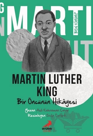 Ben Kimim?- Bir Öncünün Hikâyesi Martin Luther King – Aslı Kahraman Çınar – Erdem Çocuk kitap kapağı