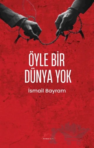 Öyle Bir Dünya Yok – İsmail Bayram – Kırmızı Çatı Yayınları kitap kapağı