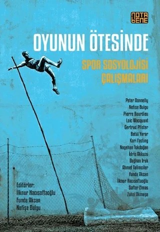 Oyunun Ötesinde – Ahmet Talimciler, Betül Yarar, Dağhan Irak, Funda Akcan, Gertrud Pfister, İdris Akkuzu, İlknur Hacısoftaoğlu, Kari Fasting, Loic Wacquant, Nagehan Tokdoğan, Nefise Bulgu, Peter Donnelly, Pierre Bourdieu, Zuhal Akmeşe – Nota Bene Yayınları kitap kapağı