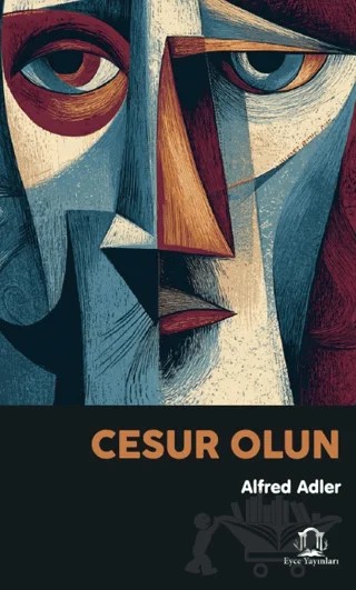 Cesur Olun – Alfred Adler – Eyce Yayınları kitap kapağı