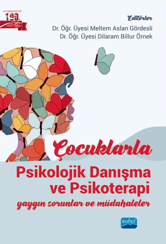 ÇOCUKLARLA PSİKOLOJİK DANIŞMA VE PSİKOTERAPİ - Yaygın Sorunlar ve Müdahaleler – Aslı Burçak Taşören, Asude Malkoç, Çiğdem Yavuz Güler, Dilan Oğuz, Dilaram Billur Örnek, Ersin Erdoğan, Fatoş Bulut Ateş, Ferah Çekici, Ferahim Yeşilyurt, Feyruz Usluoğlu, Gizem Çeviker, Gözde Emik Aksoy, Mehmet Şimşek, Mustafa Alperen Kurşuncu, Neslihan Arıcı Özcan, Nida Özşahin Terkuran, Sena Güme – Nobel Akademik Yayıncılık kitap kapağı