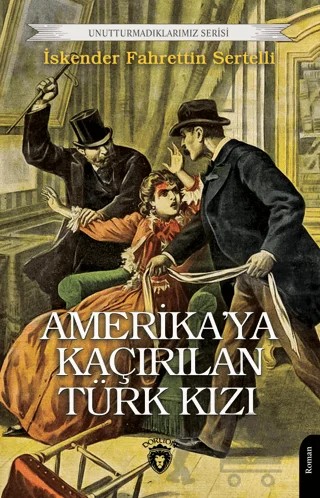 Amerika’ya Kaçırılan Türk Kızı – İskender Fahrettin Sertelli – Dorlion Yayınları kitap kapağı