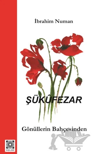 Şükufezar - Gönüllerin Bahçesinden – İbrahim Numan – Hülbe Yayınları kitap kapağı