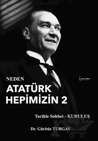 Neden Atatürk Hepimizin 2 – Gürbüz Turgay – İkinci Adam Yayınları kitap kapağı