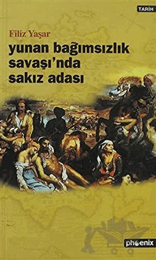Yunan Bağımsızlık Savaşı’nda Sakız Adası – Filiz Yaşar – Phoenix Yayınevi kitap kapağı