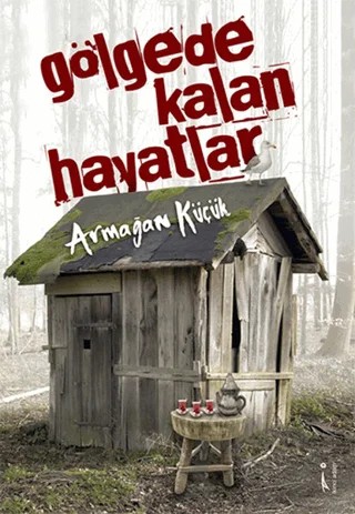 Gölgede Kalan Hayatlar – Armağan Küçük – İkinci Adam Yayınları kitap kapağı