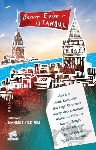 Benim Evim İstanbul – Adil İzci, Arife Kalender, Gül Ezgi Karaman, Koray Avcı Çakman, Necati Güngör, Necati Tosuner, Recep Kayalı, Tuğba Güven Alkan, Mahmut Yıldırım – Uçan At Yayınları kitap kapağı