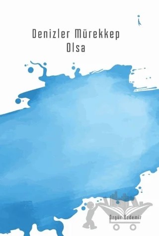 Denizler Mürekkep Olsa – Özgür Özdemir – İkinci Adam Yayınları kitap kapağı