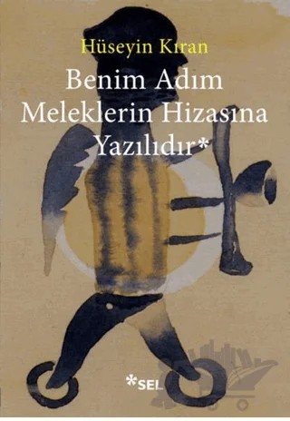 Benim Adım Meleklerin Hizasına Yazılıdır – Hüseyin Kıran – Sel Yayıncılık kitap kapağı