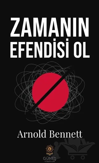 Zamanın Efendisi Ol – Arnold Bennett – Güneş Kitabevleri Yayınları kitap kapağı