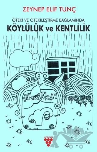 Öteki ve Ötekileştirme Bağlamında Köylülük ve Kentlilik – Zeynep Elif Tunç – Urzeni Yayıncılık kitap kapağı