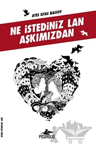 Ne İstediniz Lan Aşkımızdan – Ateş İlyas Başsoy – Pegasus Yayınları kitap kapağı