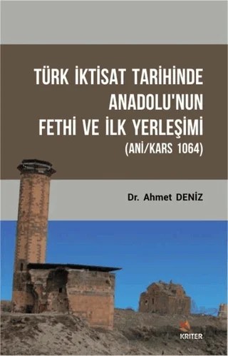 Türk İktisat Tarihinde Anadolu'nun Fethi ve İlk Yerleşimi – Ahmet Deniz – Kriter Yayınları kitap kapağı