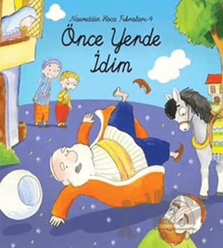 Nasreddin Hoca Fıkraları 4 - Önce Yerde İdim – Kolektif – Çamlıca Çocuk Yayınları kitap kapağı