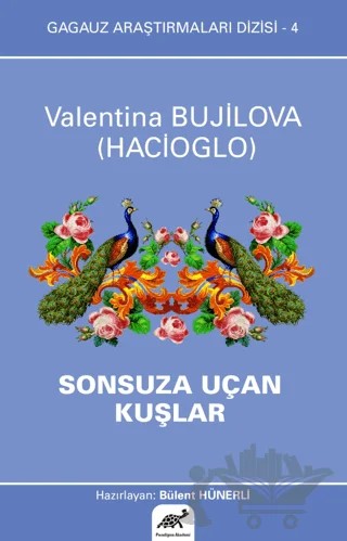 Sonsuza Uçan Kuşlar - Gagauz Araştırmaları Dizisi 4 – Valentina Bujilova (Hacioglo) – Paradigma Akademi Yayınları kitap kapağı