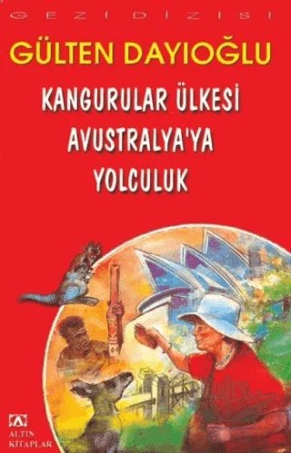Kangurular Ülkesi Avustralya’ya Yolculuk – Gülten Dayıoğlu – Altın Kitaplar kitap kapağı