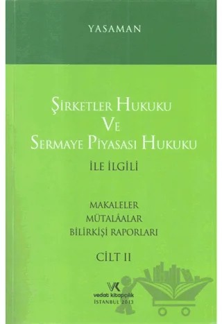 Şirketler Hukuku ve Sermaye Piyasası Hukuku ile İlgili Makaleler Mütalaalar Bilirkişi Raporları Cilt: 2 – Hamdi Yasaman – Vedat Kitapçılık kitap kapağı