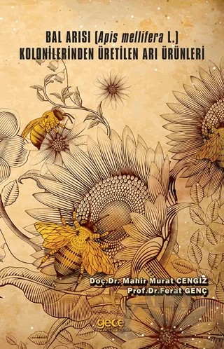 Bal Arısı (Apis Mellifera L.) Kolonilerinden Üretilen Arı Ürünleri – Mahir Murat Cengiz, Prof.Dr.Ferat Genç – Gece Kitaplığı kitap kapağı
