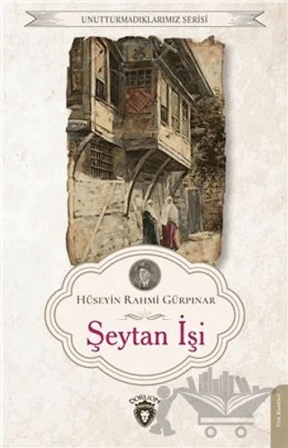 Unutturmadıklarımız Serisi - Şeytan İşi – Hüseyin Rahmi Gürpınar – Dorlion Yayınları kitap kapağı