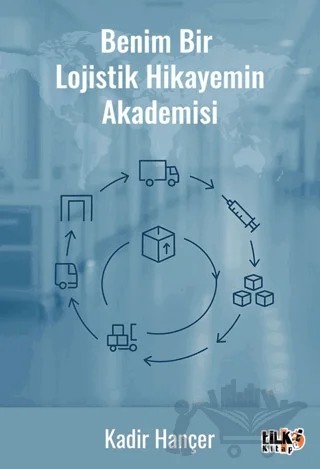 Benim Bir Lojistik Hikâyemin Akademisi – Kadir Hançer – Tilki Kitap kitap kapağı