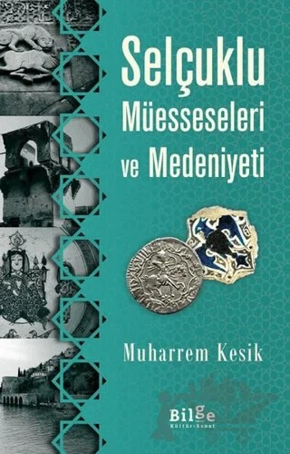 Selçuklu Müesseseleri ve Medeniyeti – Muharrem Kesik – Bilge Kültür Sanat kitap kapağı