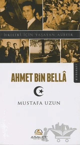 Ahmet Bin Bella - İlkeleri İçin Yaşayan Asiller – Mustafa Uzun – Asalet Yayınları kitap kapağı