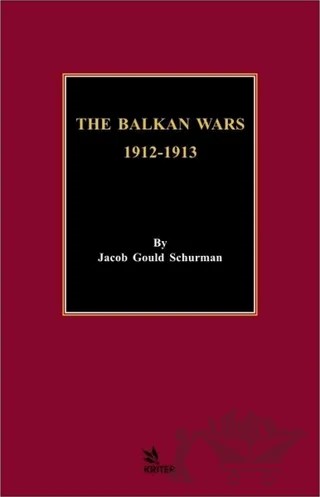 The Balkan Wars 1912 - 1913 – Jacob Gould Schurman – Kriter Yayınları kitap kapağı