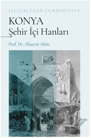 Selçukludan Cumhuriyete Konya Şehir İçi Hanları – Alaattin Aköz – Palet Yayınları kitap kapağı