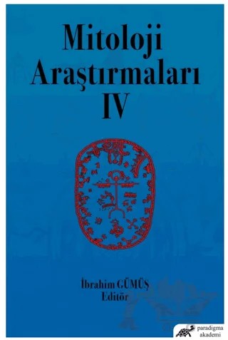 Mitoloji Araştırmaları IV – İbrahim Gümüş – Paradigma Akademi Yayınları kitap kapağı