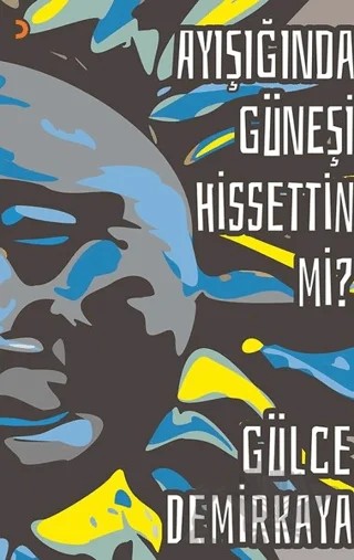 Ayışığında Güneşi Hissettin mi? – Gülce Demirkaya – Cinius Yayınları kitap kapağı