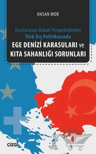 Ege Denizi Karasuları ve Kıta Sahanlığı Sorunları – Hasan Mor – Çizgi Kitabevi Yayınları kitap kapağı