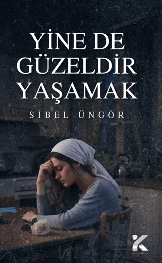 Yine de Güzeldir Yaşamak – Sibel Üngör – Kiba Yayımcılık kitap kapağı