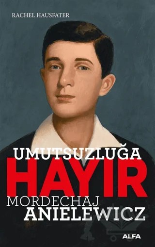 Umutsuzluğa Hayır - Mordechaj Anielewicz – Rachel Hausfater – Alfa Yayınları kitap kapağı