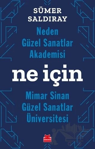 Neden Güzel Sanatlar Akademisi Ne İçin Mimar Sinan Güzel Sanatlar Üniversitesi – Sümer Saldıray – Kırmızı Kedi Yayınevi kitap kapağı