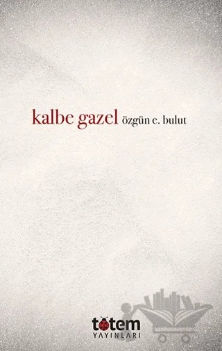 Kalbe Gazel – Özgün E. Bulut – Totem Yayıncılık kitap kapağı