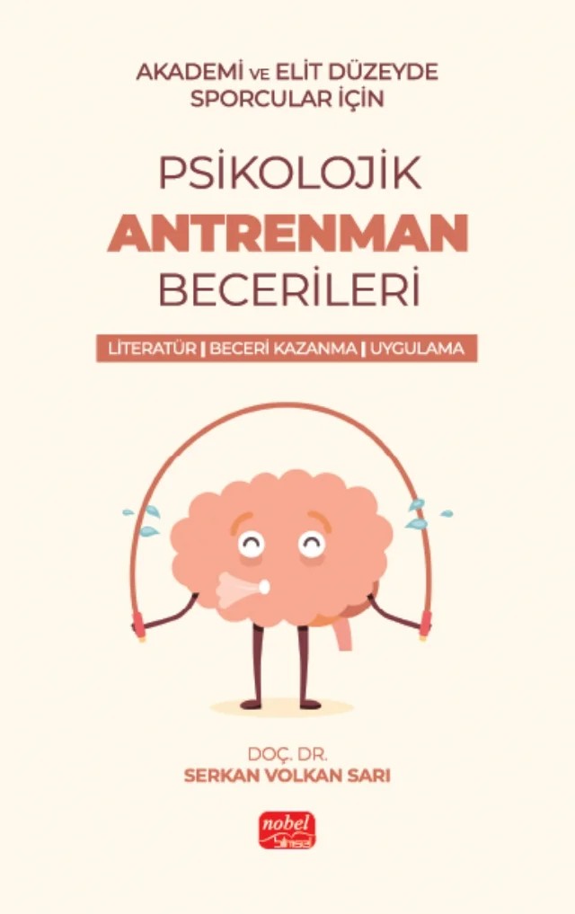 Akademik ve Elit Düzeyde Sporcular için PSİKOLOJİK ANTRENMAN BECERİLERİ Literatür- Beceri Kazanma - Uygulama – Serkan Volkan Sarı – Nobel Bilimsel Eserler kitap kapağı