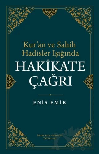 Kur'an ve Sahih Hadisler Işığında Hakikate Çağrı – Enis Emir – İmam Rıza Dergahı Yayınları kitap kapağı