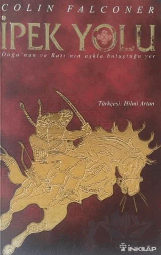 İpek Yolu Doğu’nun ve Batı’nın Aşkla Buluştuğu Yer – Colin Falconer – İnkılap Kitabevi kitap kapağı