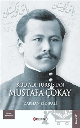 Kod Adı Türkistan Mustafa Çokay – Darhan Kıdırali – Bengü Yayınları kitap kapağı