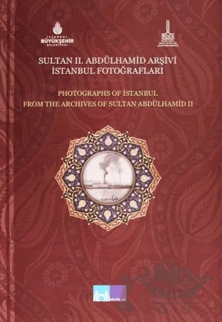 Sultan 2. Abdülhamid Arşivi İstanbul Fotoğrafları - Photographs of Istanbul From the Archives of Sultan Abdülhamid 2 – Kolektif – IRCICA kitap kapağı
