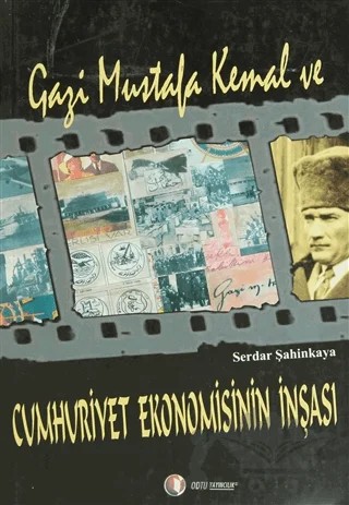Gazi Mustafa Kemal ve Cumhuriyet Ekonomisinin İnşası – Serdar Şahinkaya – ODTÜ Geliştirme Vakfı Yayıncılık kitap kapağı