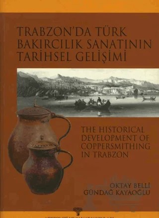 Trabzon'da Türk Bakırcılık Sanatı'nın Tarihsel Gelişimi – İ. Gündağ Kayaoğlu, Oktay Belli – Arkeoloji ve Sanat Yayınları kitap kapağı