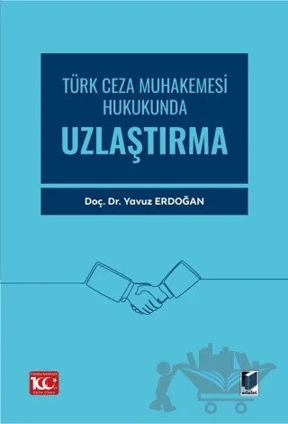 Türk Ceza Muhakemesi Hukukunda Uzlaştırma – Yavuz Erdoğan – Adalet Yayınevi kitap kapağı