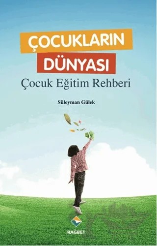 Çocukların Dünyası - Çocuk Eğitim Rehberi – Süleyman Gülek – Rağbet Yayınları kitap kapağı