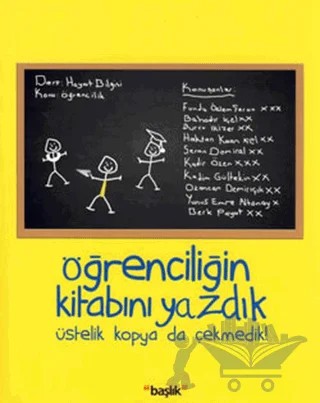 Öğrenciliğin Kitabını Yazdık – Bahadır İçel, Berk Payat, Burcu İkizer, Funda Özlem Şeran, Haktan Kaan İçel, Kadim Gültekin, Kadir Özen, Ozancan Demirışık, Seran Demiral, Yunus Emre Altanay – Başlık Yayınları kitap kapağı