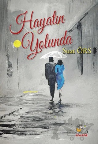 Hayatın Yolunda – Suat Örs – İtalik Yayınevi kitap kapağı