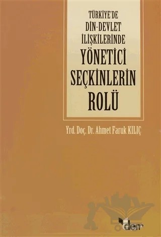 Türkiye’de Din - Devlet İlişkilerinde Yönetici Seçkinlerin Rolü – Ahmet Faruk Kılıç – Dem Yayınları kitap kapağı