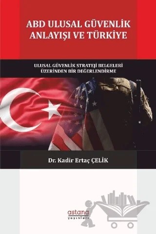 ABD Ulusal Güvenlik Anlayışı ve Türkiye – Kadir Ertaç Çelik – Astana Yayınları kitap kapağı